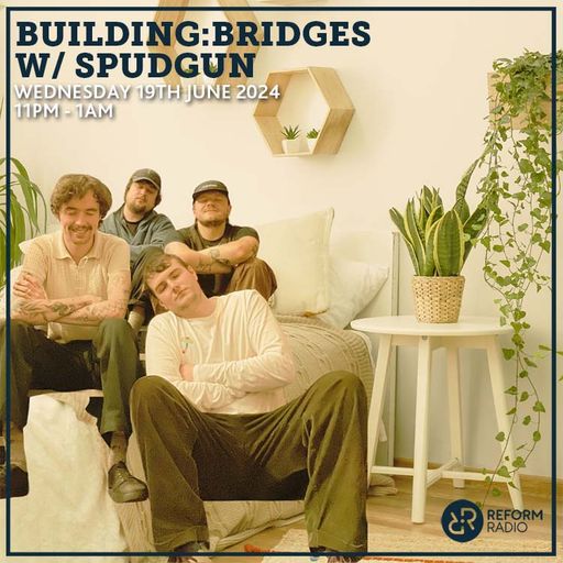 Building Bridges w/ spudgun 19th June 2024