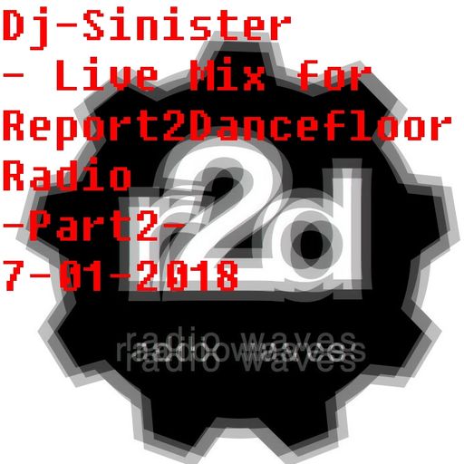Dj-Sinister - Live Mix for Report2Dancefloor Radio-Part2-7-01-2018
