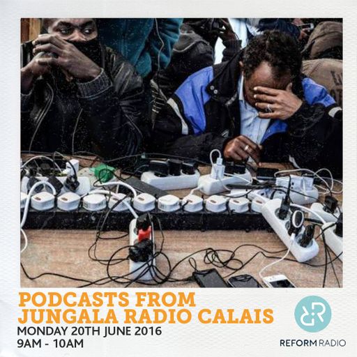 Podcasts From Jungala Radio Calais 20th June 2016