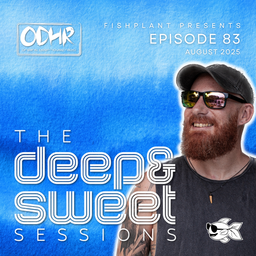 The Deep & Sweet Sessions with Fishplant: Ep.83 August 2025 (ODH Radio)