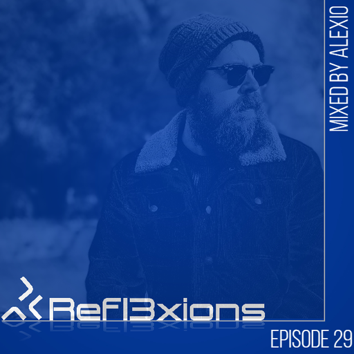 Refl3xions - Episode 29 with Alexio (The Birthday Mix)