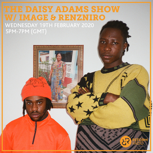The Daisy Adams Show w/ Image & Renzniro 19th February 2020
