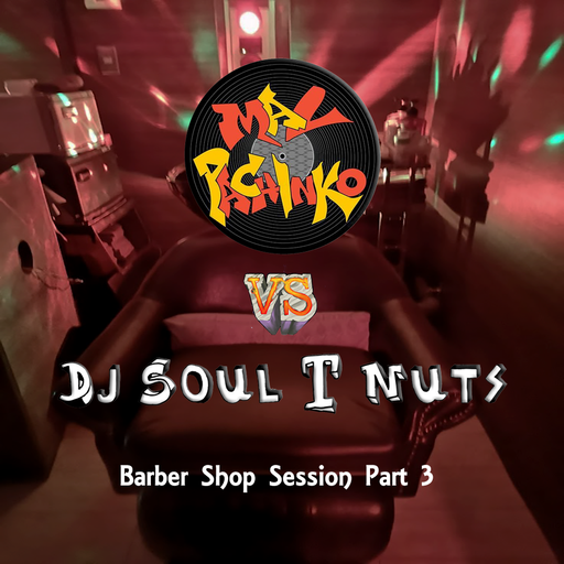 Dj Soul T Nuts Vs Mal Pachinko The barber shop sessions Part 3