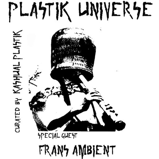 Plastik Universe Plastik Universe #27 with Frans Ambient 18.10.2018