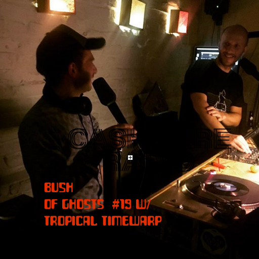 Bush of Ghosts # 19 w/ David Tinning and Tropical Timewarp  02.12.2017