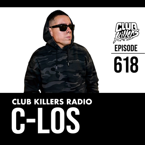 Club Killers Radio #618 - DJ C-LOS