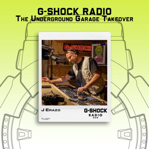 G-SHOCK Radio - The Underground Garage Takeover - J Erazo - 26/07