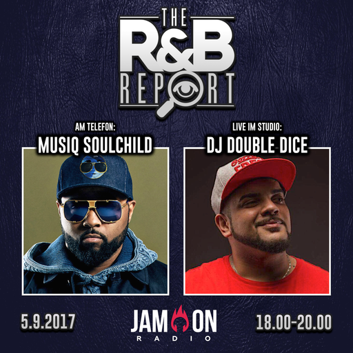 THE R&B REPORT | 5.9.2017 | Special Guests: MUSIQ SOULCHILD & DJ DOUBLE DICE