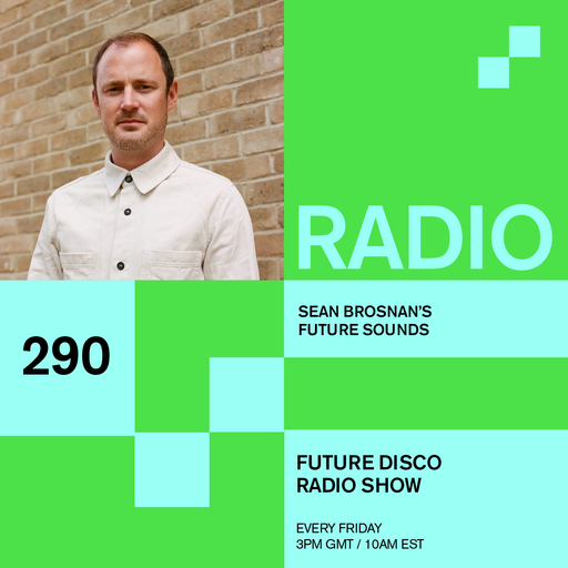 Future Disco Radio Show - 290 - Sean Brosnan's Future Sounds