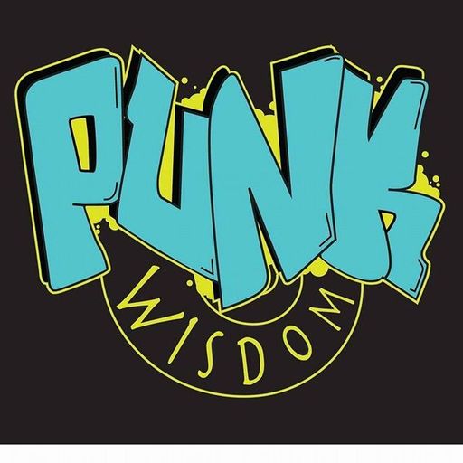 Punk Wisdom - Episode 25 – Life, Family, Politics, and Religion