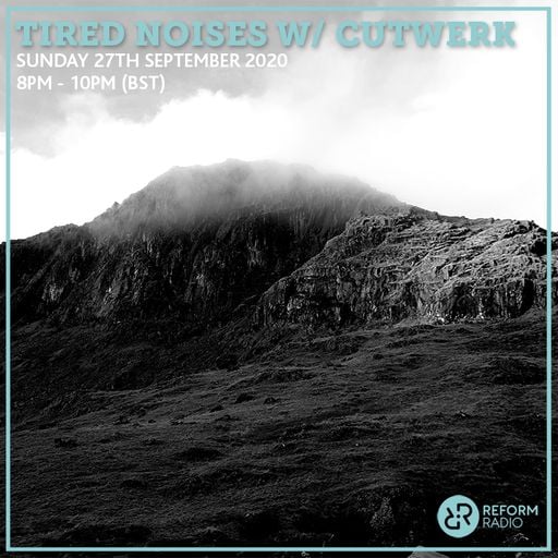 Tired Noises w/ Cutwerk 27th September 2020