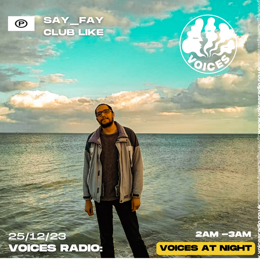 CLUB LIKE w/ SAY_FAY - 25/12/23 - Voices Radio