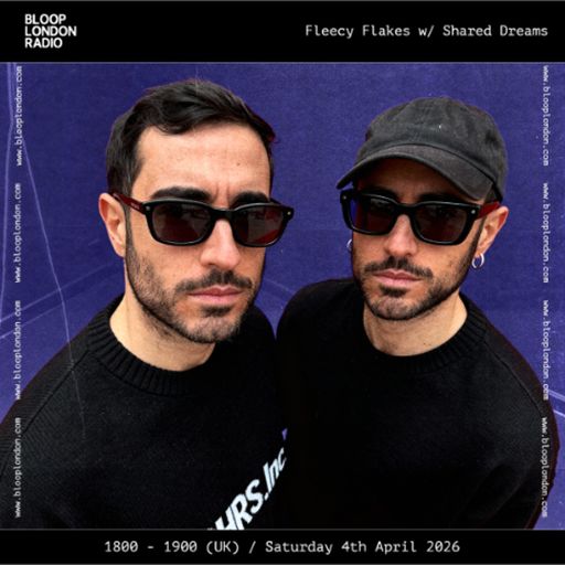 Fleecy Flakes w/ Shared Dreams - 04.04.26  [Bloop London Radio]