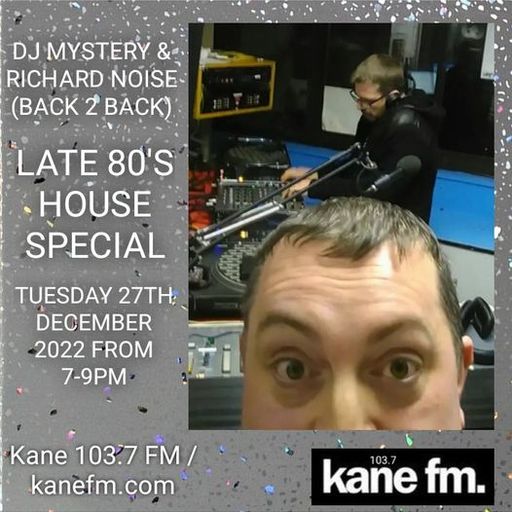Kane 103.7 FM - DJ Mystery & Richard Noise (Back 2 Back) Late 80s House - 27.12.2022