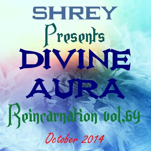 Shrey Pres. Divine Aura - Reincarnation Vol.64