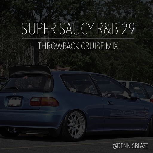 Dennis Blaze - Super Saucy R&B  #29: Throwback Cruise Mix