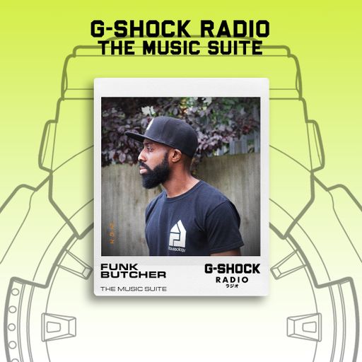 G-SHOCK Radio - The Music Suite Takeover - Funk Butcher - 13/10
