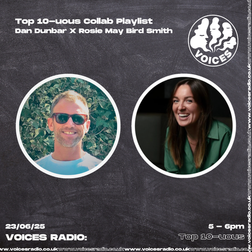 Top 10 uous w/ Dan Dunbar X Rosie May Bird Smith 23/06/25 - [Voices Radio]
