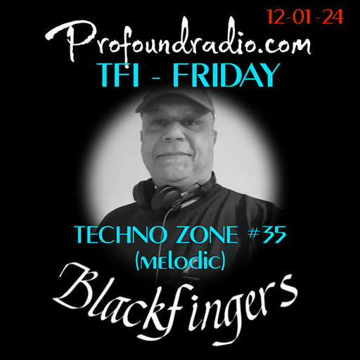 BLACKFINGERS TECHNO ZONE #35 ON TFI- FRIDAY 12-01-24