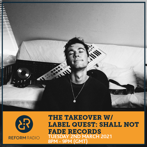 The Takeover w/ Label Quest: Shall Not Fade Records 2nd March 2021