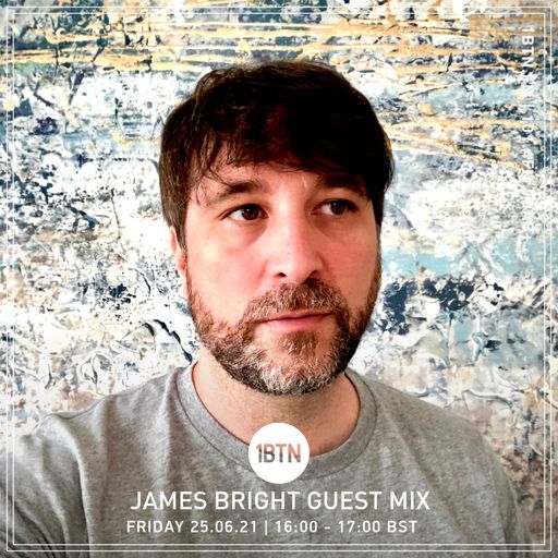 James Bright Guest Mix - 25.06.2021