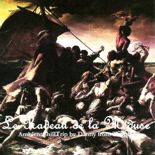 Le Radeau de la Méduse (AmbientChillTrip)