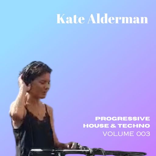 Progressive House and Techno - vol.3 (Kate Alderman, 003)