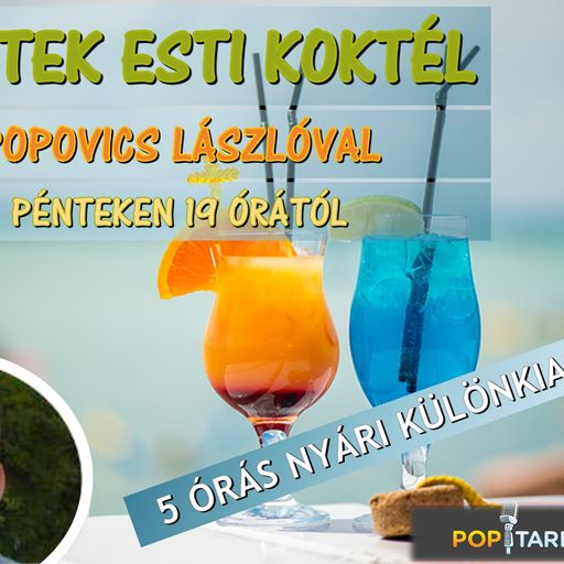 Péntek esti (nyári) koktél Popovics Lászlóval 2019. augusztus 9.-i műsorunk