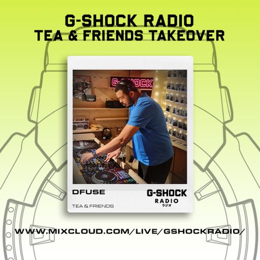 G-SHOCK Radio - Tea & Friends - DFUSE - 21/09