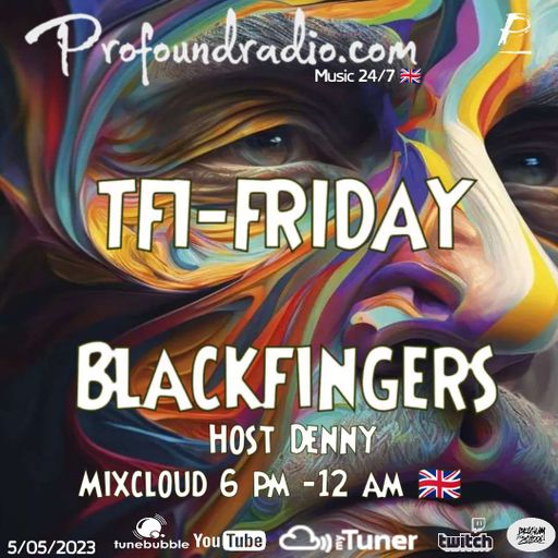 BLACKFINGERS ON TFI FRIDAY 05/05/23 ON PROFOUND RADIO