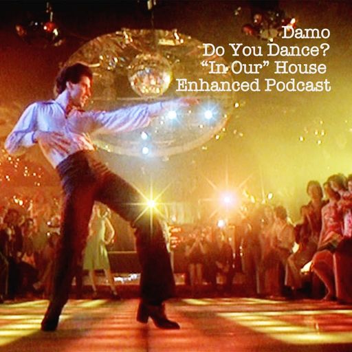Do You Dance - "In Our" House Podcast