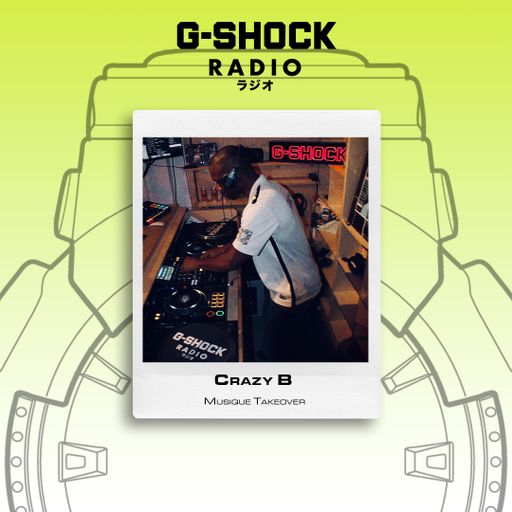 G-SHOCK Radio Presents - Musique Takeover - Crazy B - 21/02