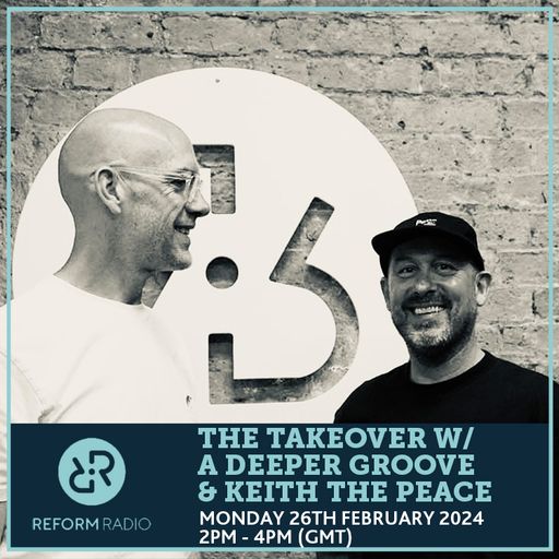 The Takeover w/ A Deeper Groove & Keith The Peace 26th February 2024