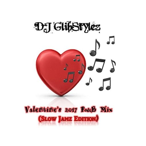 DJ GlibStylez - Valentine's 2017 R&B Mix (Slow Jamz Edition)