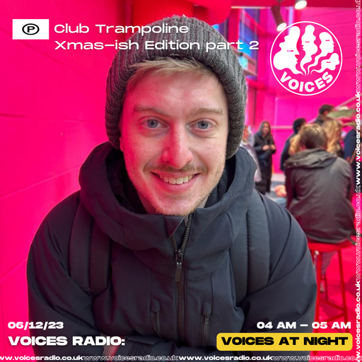 Club Trampoline - Voices Radio - 06/12/23