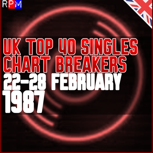 UK TOP 40 : 22-28 FEBRUARY 1987 - THE CHART BREAKERS