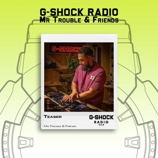 G-SHOCK Radio - Mr Trouble & Friends - Teaser - 15/03
