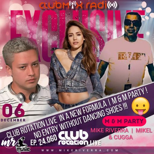 M&M (Mike Riverra & MiKel & CuGGa) - Club Rotation Live 24.060 | Special Edition | Enjoy listening!