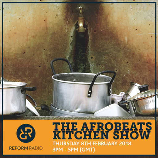 The Afrobeats Kitchen Show 8th February 2018