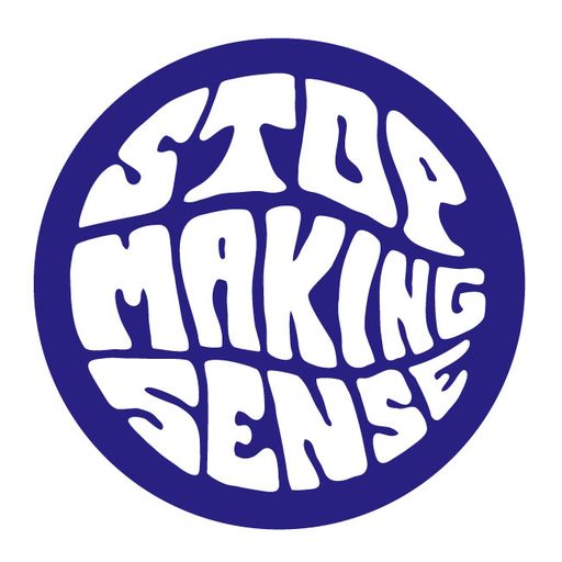 Stop Making Sense podcast, episode 2
