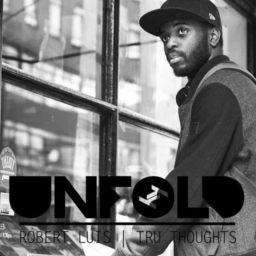 Tru-Thoughts w/ Robert Luis: Unfold - 17.03.2019