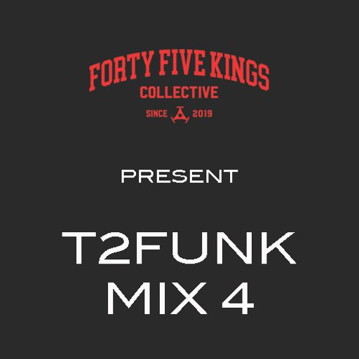 The Forty Five Kings Present T2Funk (Mix 4)