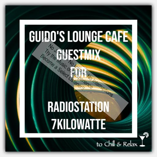 Guido’s Lounge Café Guestmix for Radiostation 7Kilowatte (select)