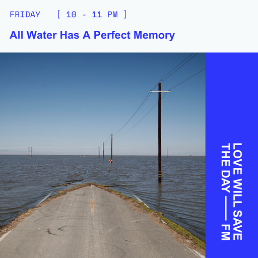 2026-05-15 all water has a perfect memory | LWSTD-FM