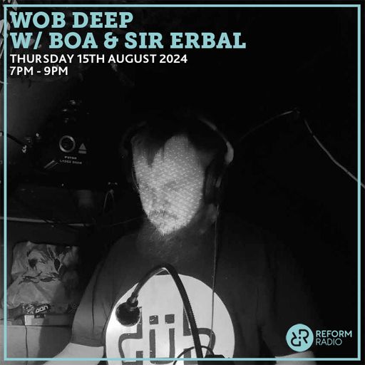 Wob Deep w: BOA and Sir Ebral 15th August 2024