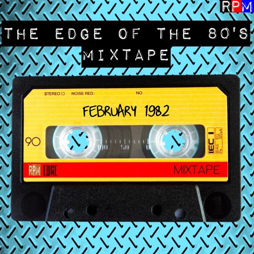 THE EDGE OF THE 80'S MIXTAPE : FEBRUARY 1982