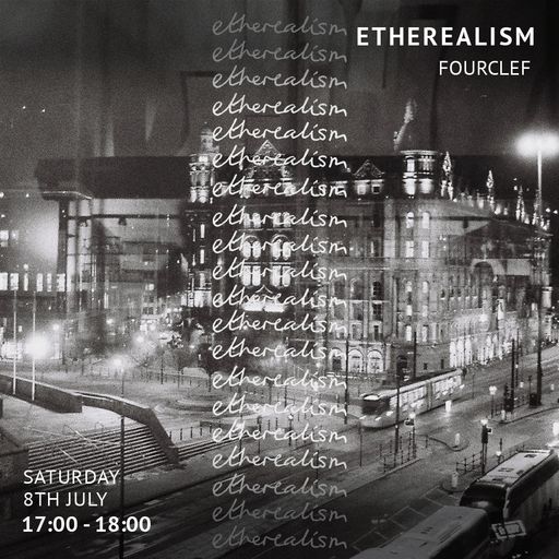 Etherealism with Fourclef (July '23)