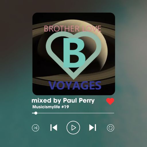 Musicismylife #19 *voyages* mixed by Brother Love (Paul Perry)