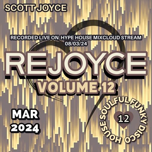 Scott Joyce presents – REJOYCE Volume 12 – Mar 2024 (Live Hype House Stream 08-03-24)
