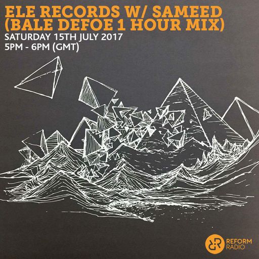 Ele Records w/ Sameed (Bale Defoe 1 Hour Mix) 15th July 2017